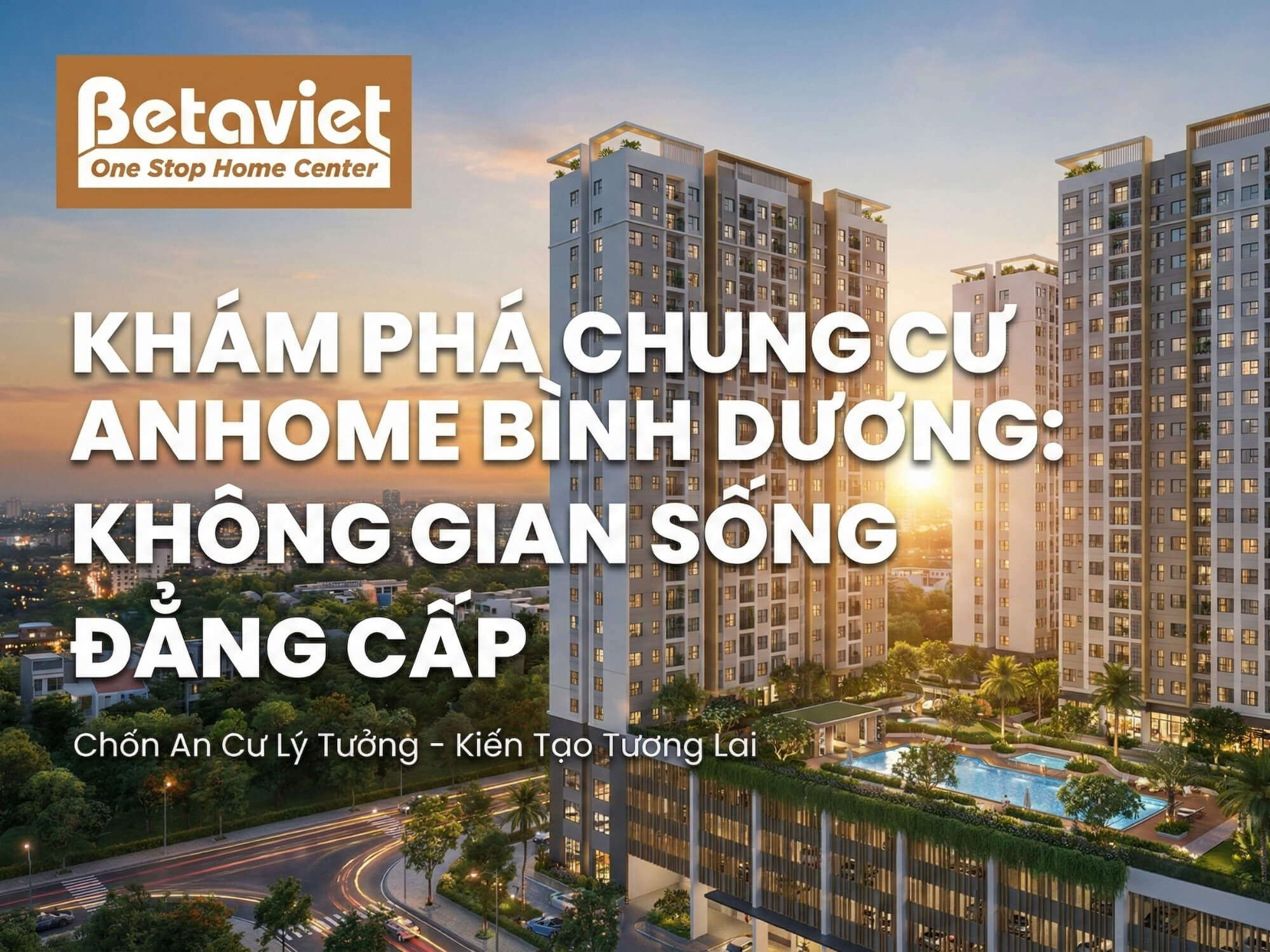 Chung Cư AnHome Bình Dương: Đánh Giá Chi Tiết Vị Trí, Giá Bán & Tiềm Năng 2026