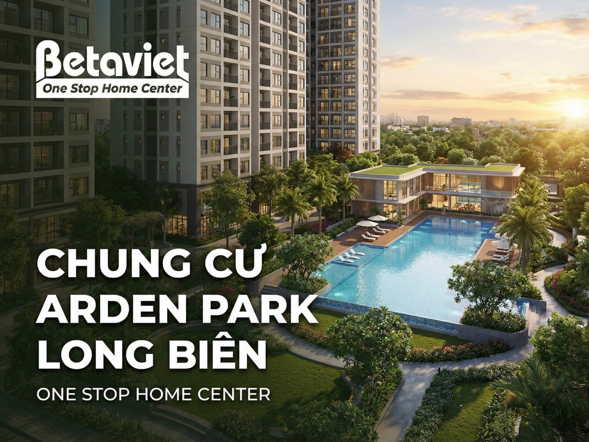 Chung Cư Arden Park Long Biên: Review Vị Trí, Giá & Thiết Kế 2026