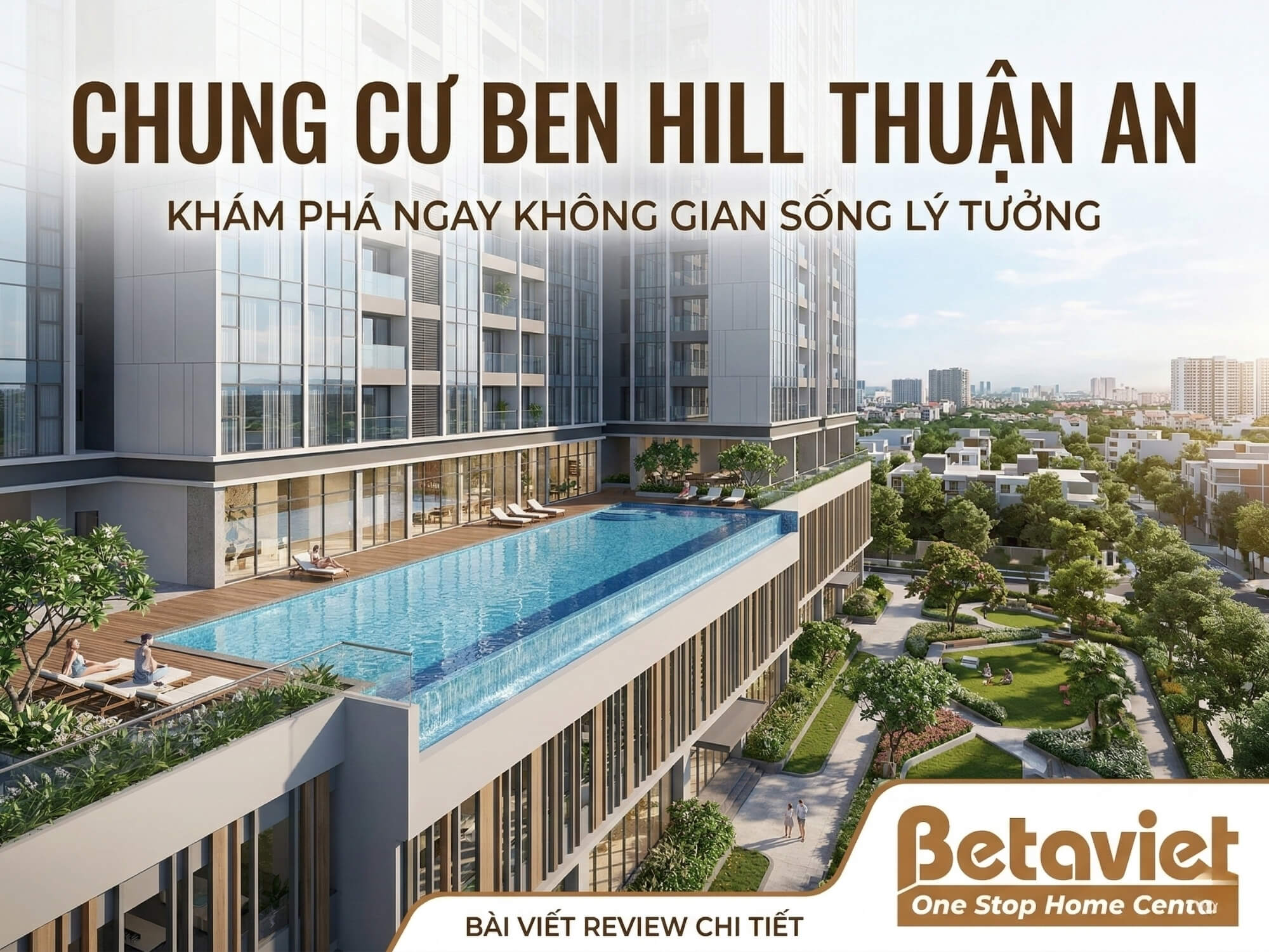 Chung Cư Ben Hill Thuận An: Đánh Giá Chi Tiết Vị Trí, Thiết Kế, Giá Bán 2026