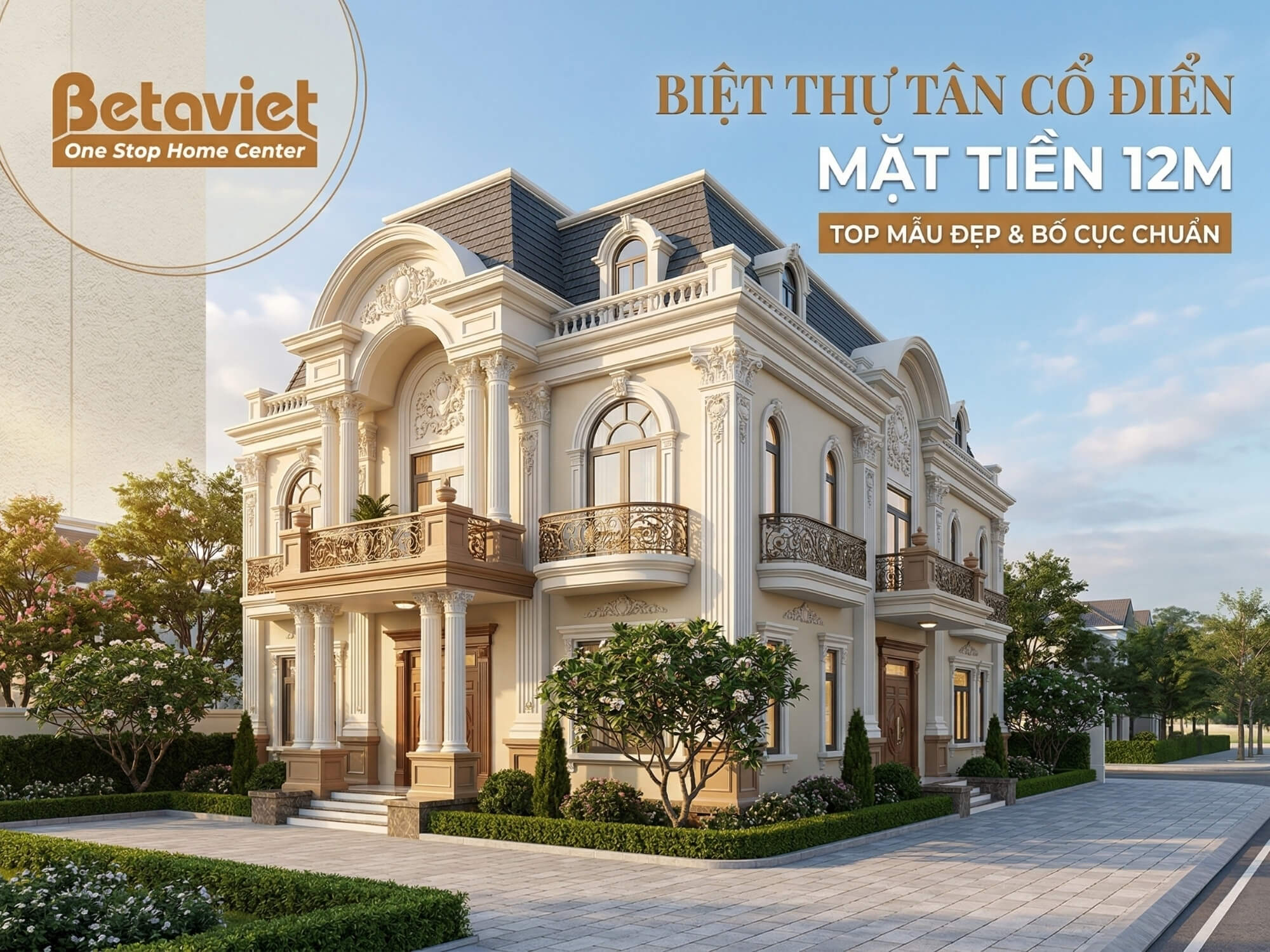 Biệt Thự Tân Cổ Điển Mặt Tiền 12m: Top Mẫu Đẹp & Bố Cục Chuẩn 2026